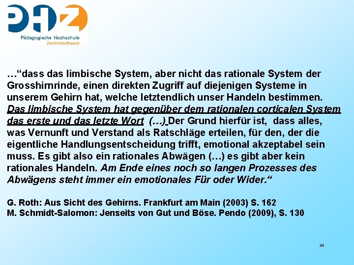 …“dass das limbische System, aber nicht das rationale System der Grosshirnrinde, einen direkten Zugriff