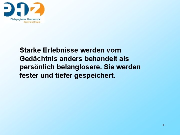 Starke Erlebnisse werden vom Gedächtnis anders behandelt als persönlich belanglosere. Sie werden fester und