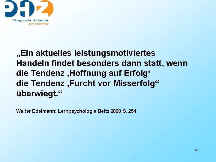 „Ein aktuelles leistungsmotiviertes Handeln findet besonders dann statt, wenn die Tendenz ‚Hoffnung auf Erfolg‘