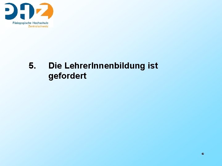 5. Die Lehrer. Innenbildung ist gefordert 49 