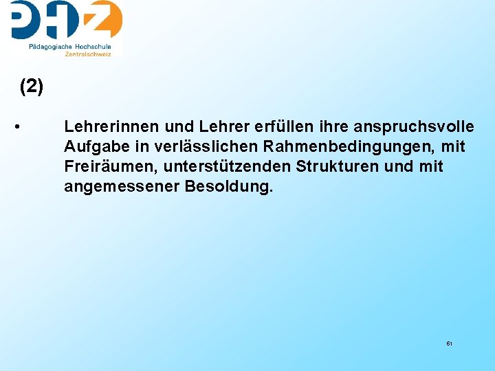 (2) • Lehrerinnen und Lehrer erfüllen ihre anspruchsvolle Aufgabe in verlässlichen Rahmenbedingungen, mit Freiräumen,