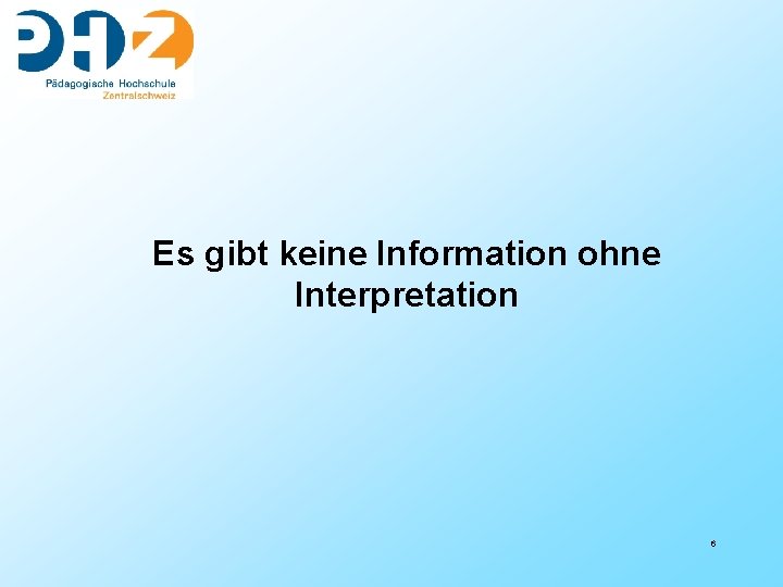 Es gibt keine Information ohne Interpretation 6 