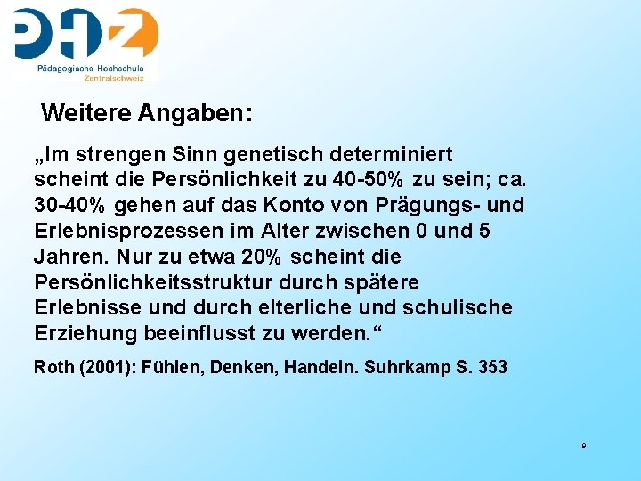 Weitere Angaben: „Im strengen Sinn genetisch determiniert scheint die Persönlichkeit zu 40 -50% zu