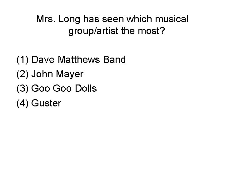Mrs. Long has seen which musical group/artist the most? (1) Dave Matthews Band (2)