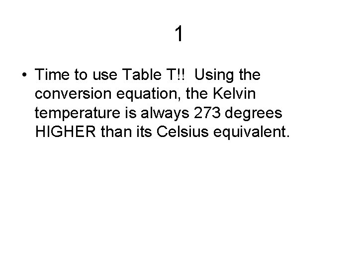 1 • Time to use Table T!! Using the conversion equation, the Kelvin temperature