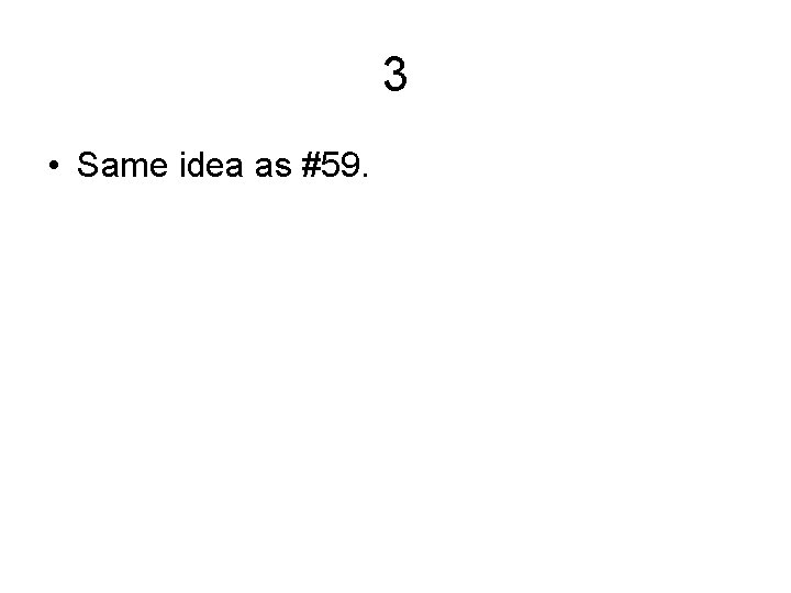 3 • Same idea as #59. 