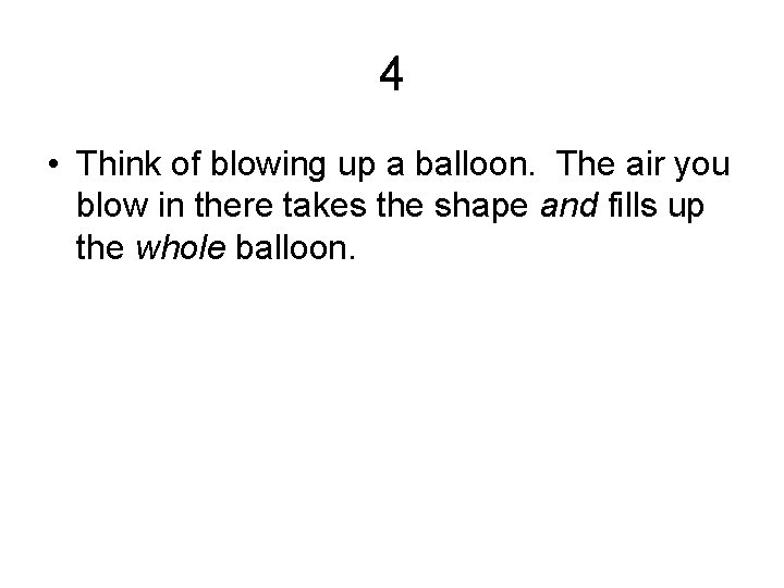 4 • Think of blowing up a balloon. The air you blow in there