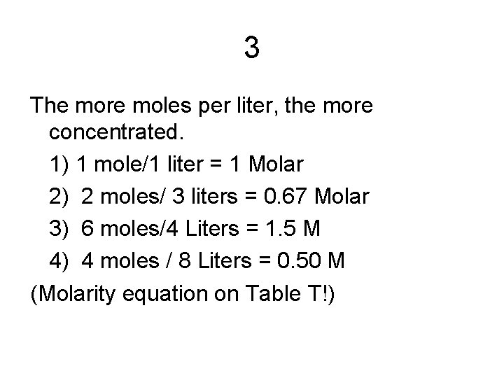 3 The more moles per liter, the more concentrated. 1) 1 mole/1 liter =