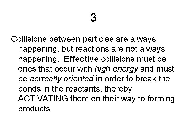 3 Collisions between particles are always happening, but reactions are not always happening. Effective