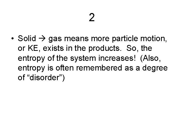 2 • Solid gas means more particle motion, or KE, exists in the products.