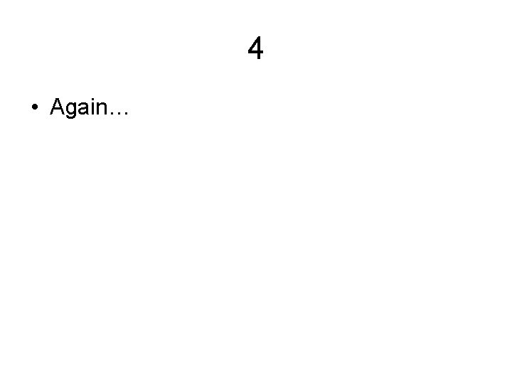 4 • Again… 