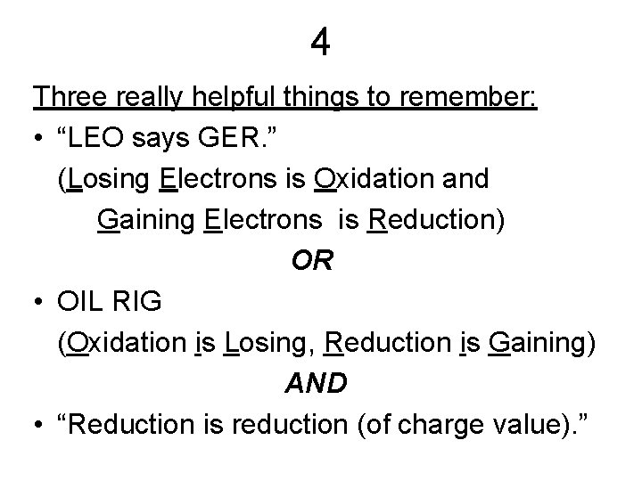 4 Three really helpful things to remember: • “LEO says GER. ” (Losing Electrons