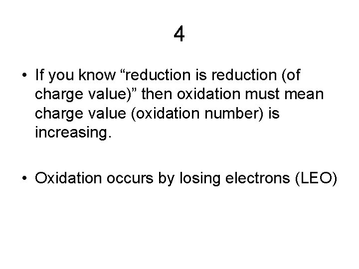 4 • If you know “reduction is reduction (of charge value)” then oxidation must