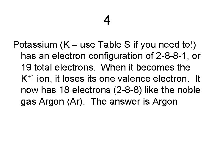 4 Potassium (K – use Table S if you need to!) has an electron