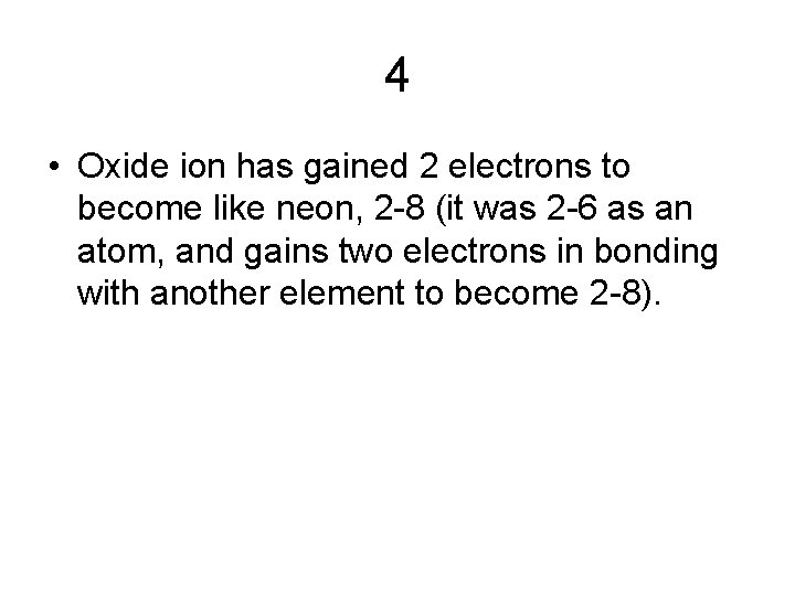 4 • Oxide ion has gained 2 electrons to become like neon, 2 -8