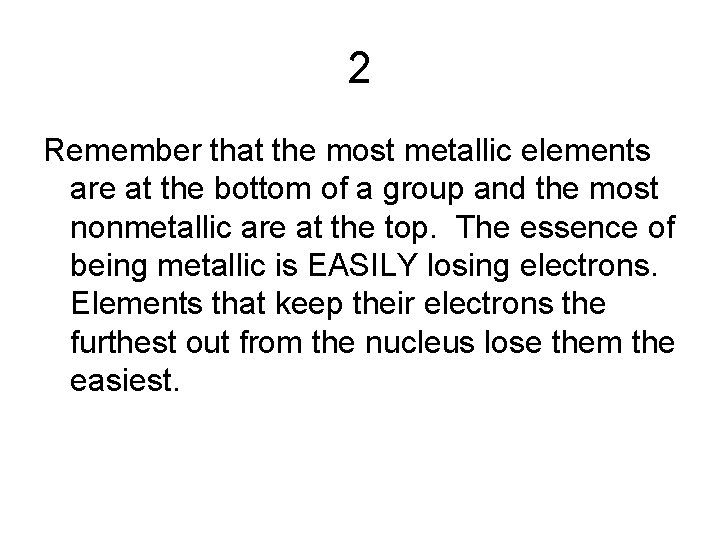 2 Remember that the most metallic elements are at the bottom of a group