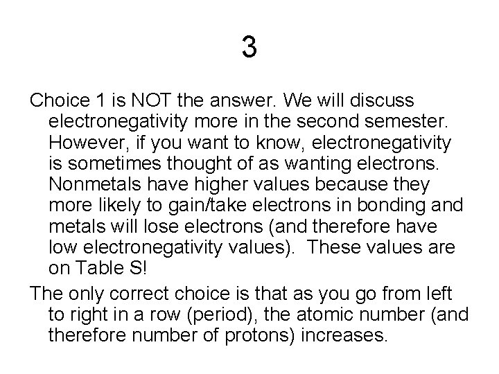 3 Choice 1 is NOT the answer. We will discuss electronegativity more in the