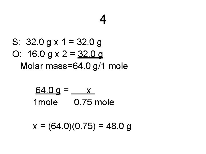 4 S: 32. 0 g x 1 = 32. 0 g O: 16. 0