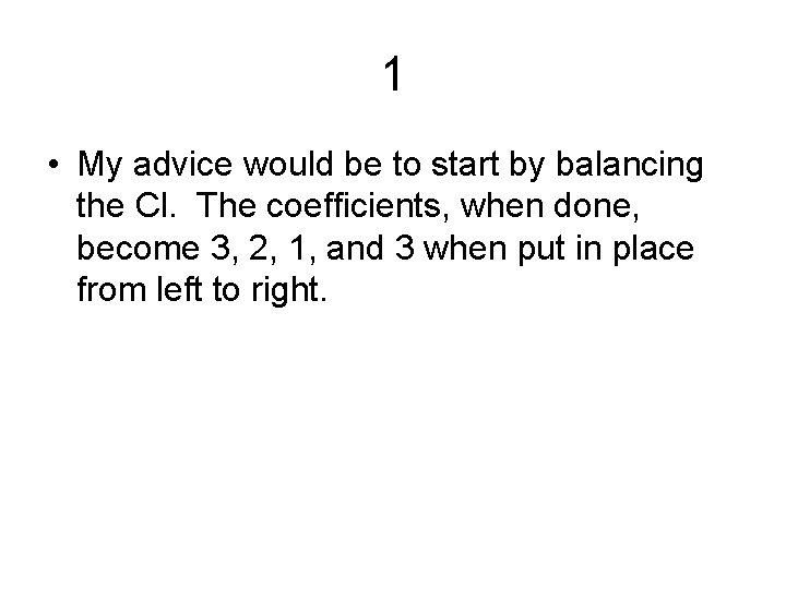 1 • My advice would be to start by balancing the Cl. The coefficients,