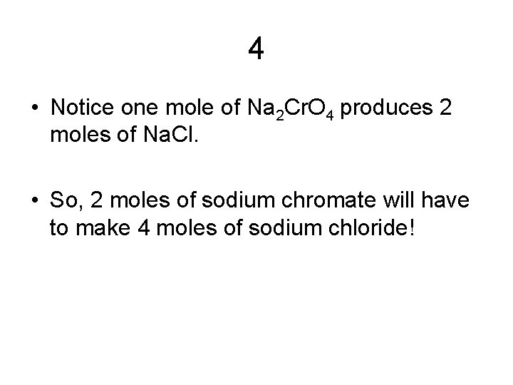 4 • Notice one mole of Na 2 Cr. O 4 produces 2 moles