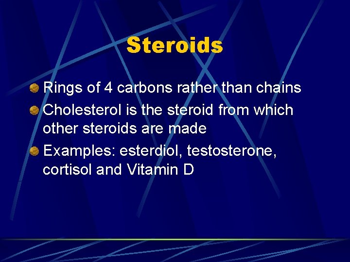 Steroids Rings of 4 carbons rather than chains Cholesterol is the steroid from which
