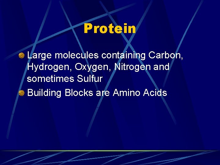 Protein Large molecules containing Carbon, Hydrogen, Oxygen, Nitrogen and sometimes Sulfur Building Blocks are