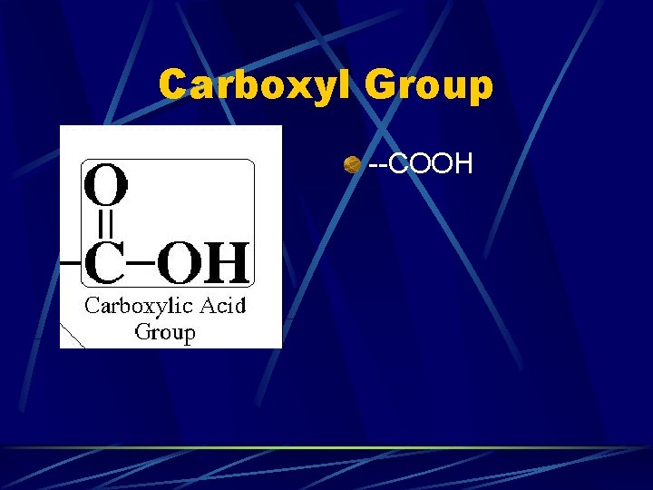 Carboxyl Group --COOH Carboxyl Group --COOH
