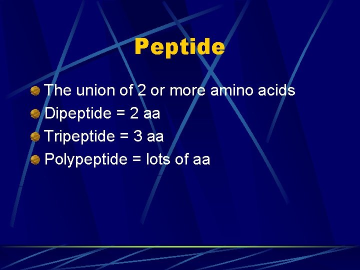 Peptide The union of 2 or more amino acids Dipeptide = 2 aa Tripeptide Peptide The union of 2 or more amino acids Dipeptide = 2 aa Tripeptide