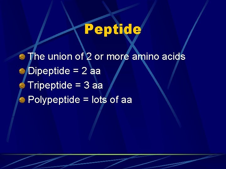 Peptide The union of 2 or more amino acids Dipeptide = 2 aa Tripeptide