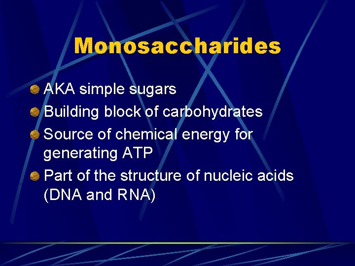 Monosaccharides AKA simple sugars Building block of carbohydrates Source of chemical energy for generating Monosaccharides AKA simple sugars Building block of carbohydrates Source of chemical energy for generating
