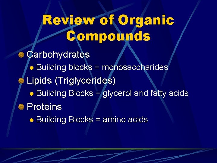 Review of Organic Compounds Carbohydrates l Building blocks = monosaccharides Lipids (Triglycerides) l Building