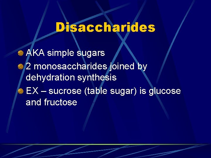 Disaccharides AKA simple sugars 2 monosaccharides joined by dehydration synthesis EX – sucrose (table