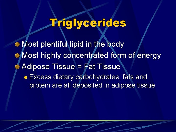 Triglycerides Most plentiful lipid in the body Most highly concentrated form of energy Adipose