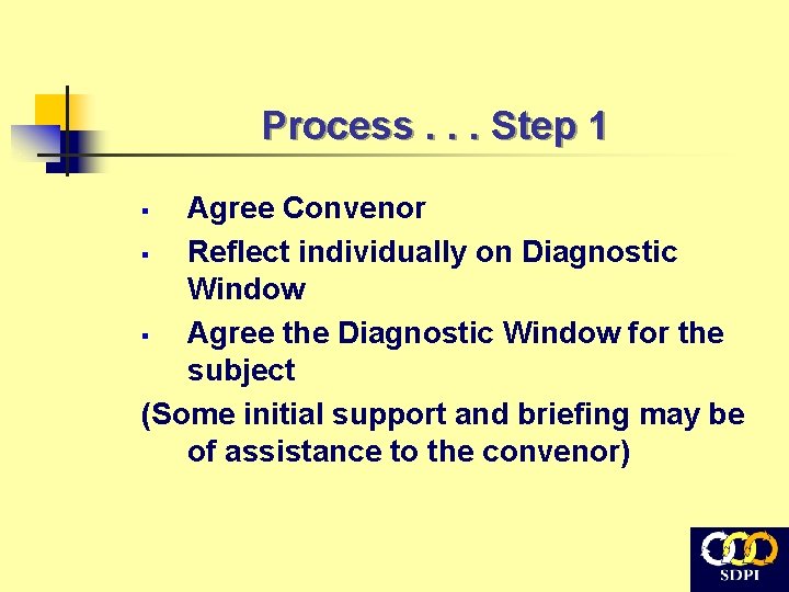 Process. . . Step 1 Agree Convenor § Reflect individually on Diagnostic Window §