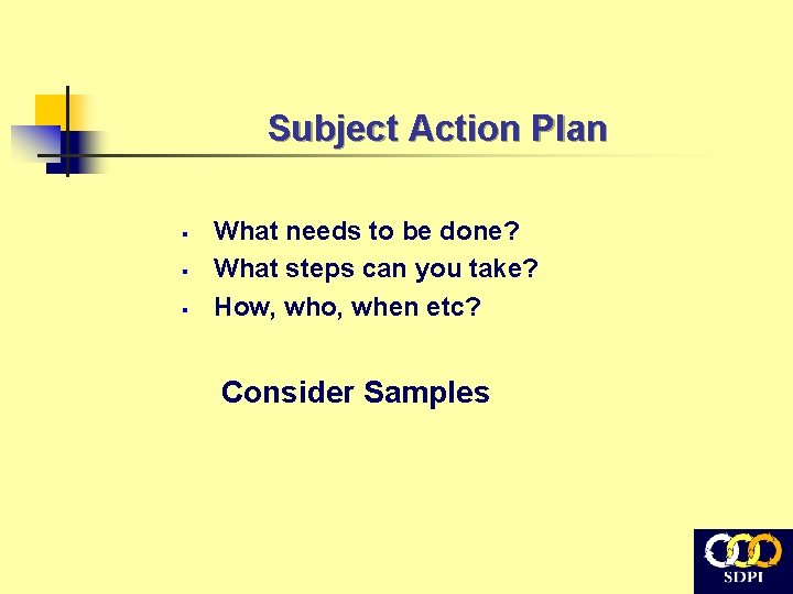 Subject Action Plan § § § What needs to be done? What steps can
