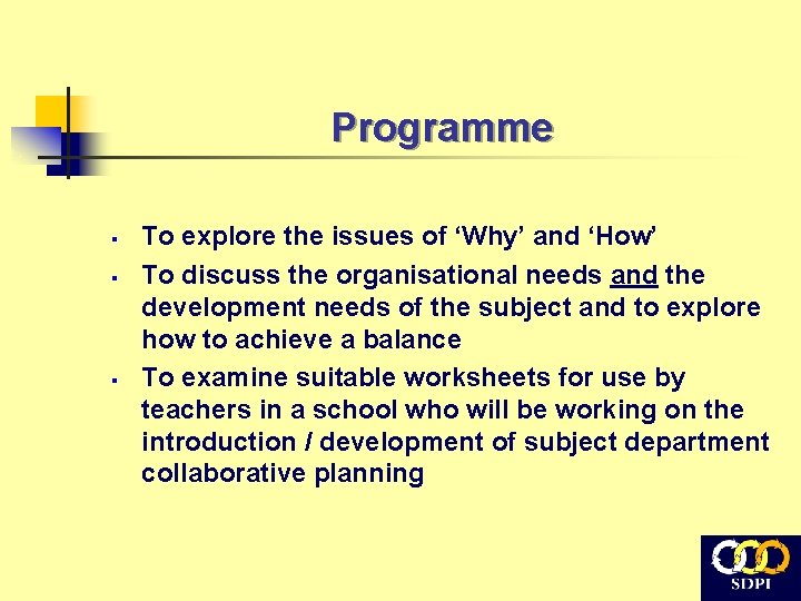 Programme § § § To explore the issues of ‘Why’ and ‘How’ To discuss