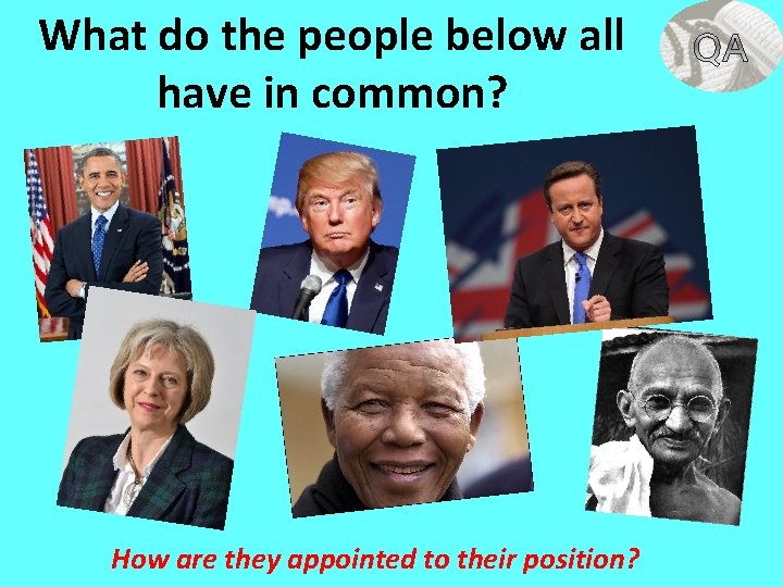 What do the people below all have in common? How are they appointed to