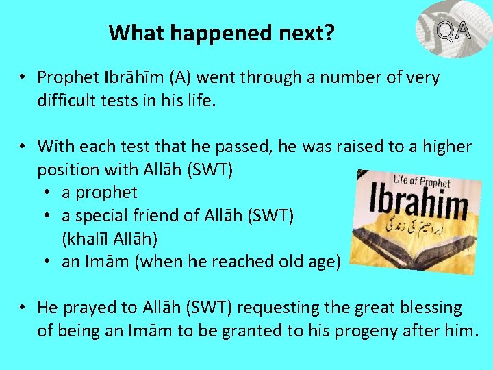 What happened next? • Prophet Ibrāhīm (A) went through a number of very difficult
