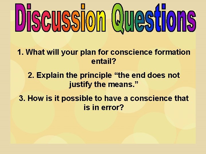 1. What will your plan for conscience formation entail? 2. Explain the principle “the
