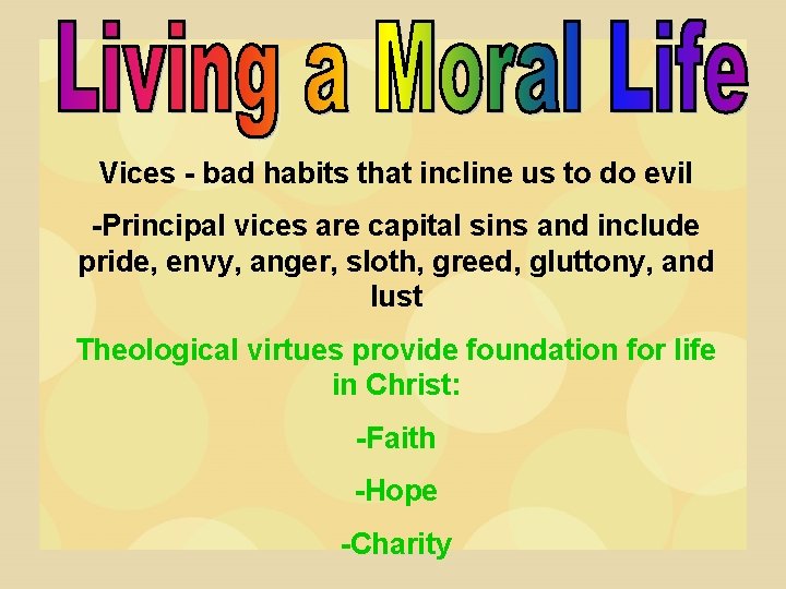 Vices - bad habits that incline us to do evil -Principal vices are capital