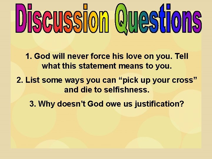 1. God will never force his love on you. Tell what this statement means