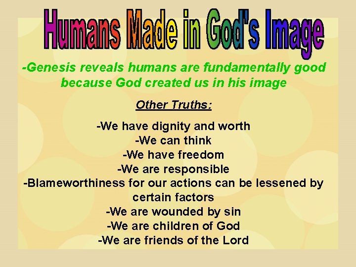 -Genesis reveals humans are fundamentally good because God created us in his image Other