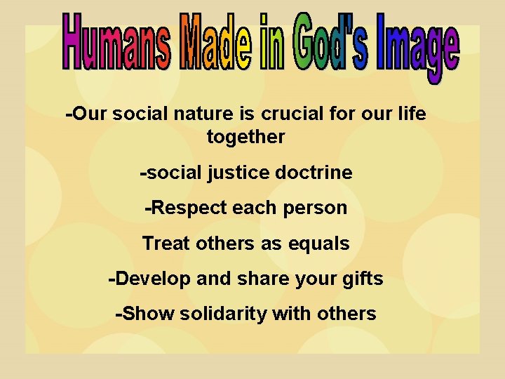 -Our social nature is crucial for our life together -social justice doctrine -Respect each