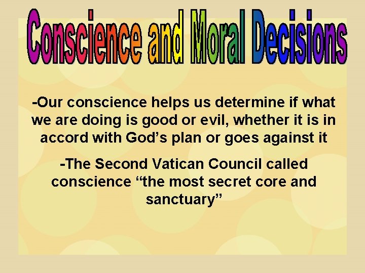 -Our conscience helps us determine if what we are doing is good or evil,