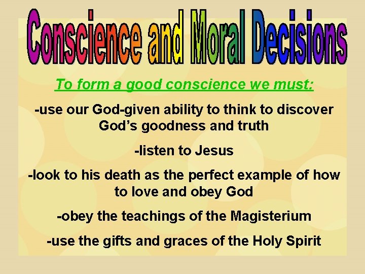 To form a good conscience we must: -use our God-given ability to think to