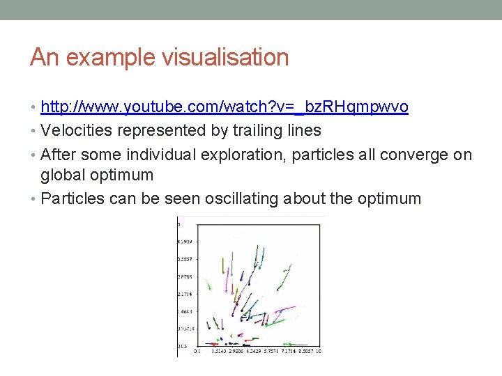 An example visualisation • http: //www. youtube. com/watch? v=_bz. RHqmpwvo • Velocities represented by