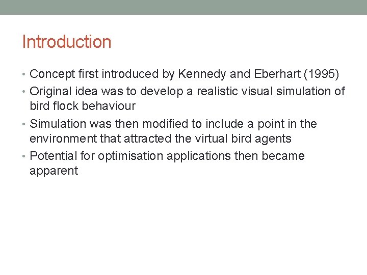 Introduction • Concept first introduced by Kennedy and Eberhart (1995) • Original idea was