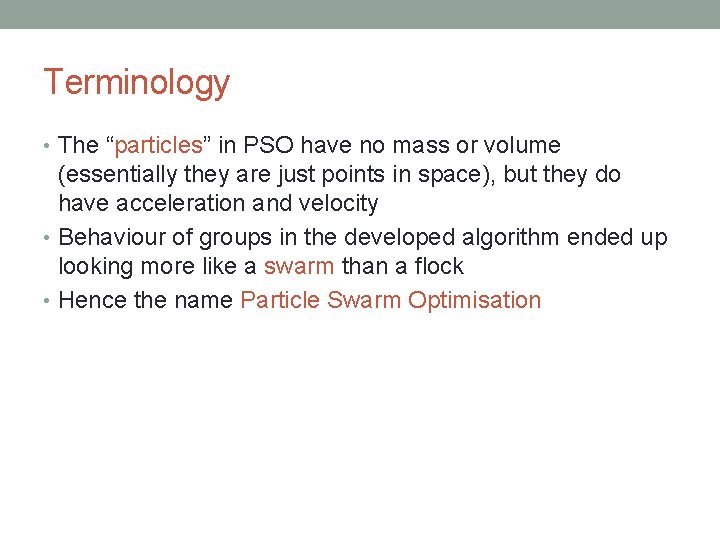 Terminology • The “particles” in PSO have no mass or volume (essentially they are