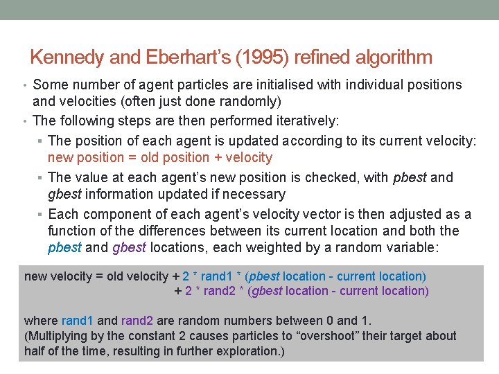 Kennedy and Eberhart’s (1995) refined algorithm • Some number of agent particles are initialised