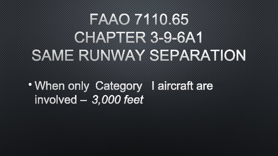 FAAO 7110. 65 CHAPTER 3 -9 -6 A 1 SAME RUNWAY SEPARATION • WHEN